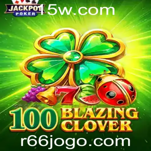 Descubra o Fascinante Mundo de 100BlazingClover: O Jogo Que Está Conquistando Todos